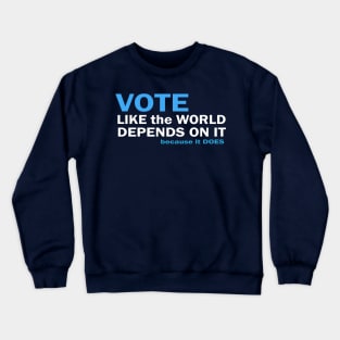 VOTE Like the World Depends On It Crewneck Sweatshirt